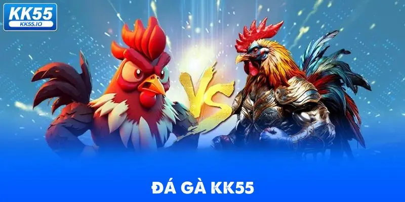 Đá Gà KK55 | Xem Trực Tiếp Các Trận Thi Đấu HD Chất Lượng 1 da-ga-kk55