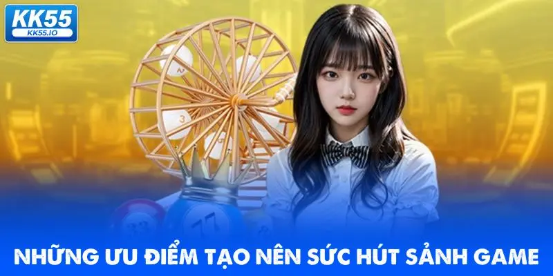 Những điểm cộng tạo nên sức hút của sảnh game