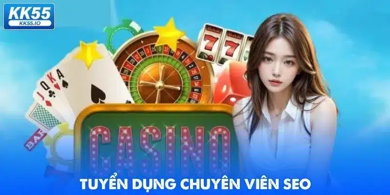 Tuyển Dụng KK55 - Cơ Hội Làm Việc Hot Nhất 2025 2 tuyen-dung-kk55-nhan-vien-seo
